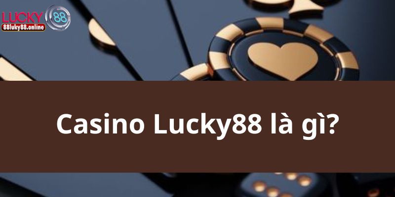 Casino Lucky88 là gì?