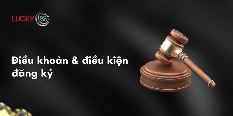 Điều khoản và điều kiện 1 Điều khoản và điều kiện để đăng ký tham gia Lucky88