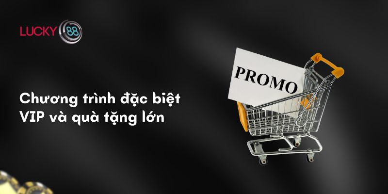 Khuyến mãi Lucky88 3 Chương trình đặc biệt VIP và quà tặng lớn
